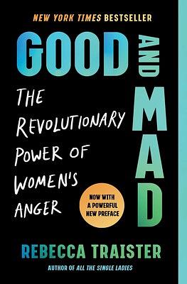 Good and Mad: The Revolutionary Power of Women's Anger by Rebecca Traister