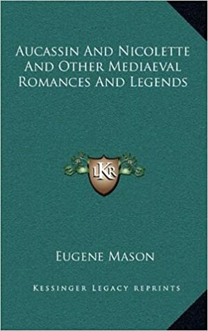 Aucassin and Nicolette, and Other Mediaeval Romances and Legends by 