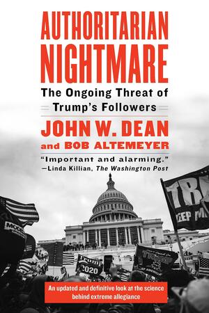 Authoritarian Nightmare: The Ongoing Threat of Trump's Followers by Bob Altemeyer, John Dean