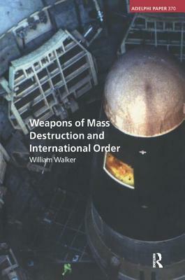 Weapons of Mass Destruction and International Order by William Walker