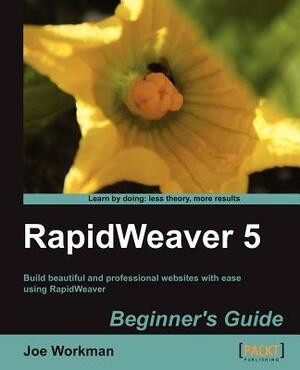Rapidweaver 5 Beginner's Guide by Joe Workman, J. Workman