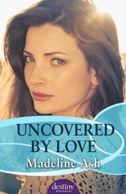 Uncovered by Love by Madeline Ash