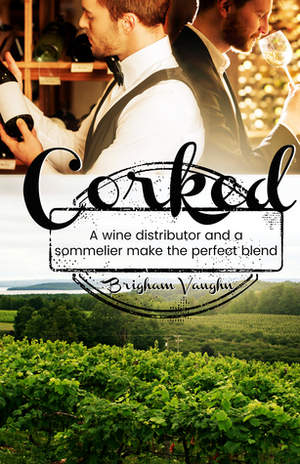 Corked by Brigham Vaughn