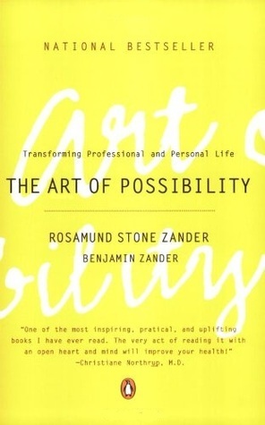 The Art of Possibility: Transforming Personal and Professional Life by Rosamund Stone Zander