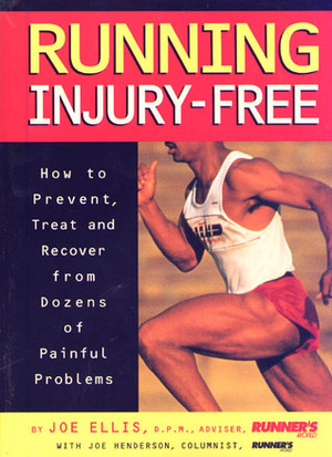 Running Injury-Free: How to Prevent, Treat and Recover from Dozens of Painful Problems by Joe B. Henderson, Joe Ellis