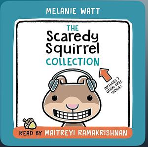 The Scaredy Squirrel Collection  by Melanie Watt