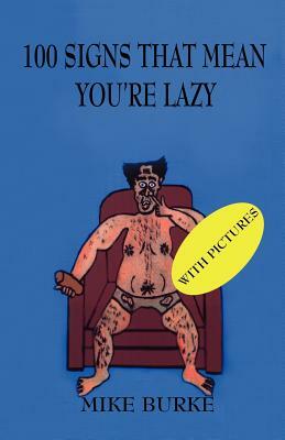 100 Signs That Mean You're Lazy. by Mike Burke