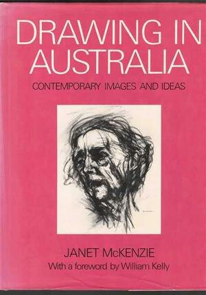 Drawing in Australia : contemporary images and ideas / Janet McKenzie. by Janet McKenzie