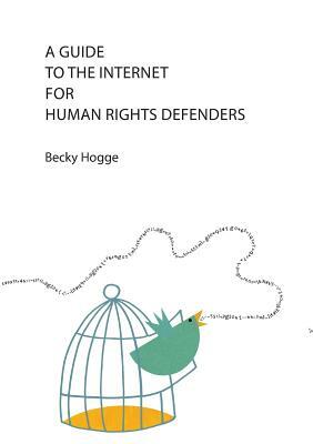 A Guide to the Internet for Human Rights Defenders by Becky Hogge