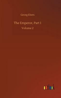 The Emperor, Part 1 by Georg Ebers