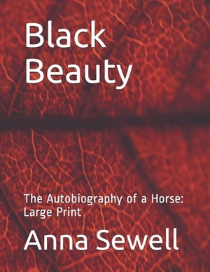 Black Beauty: The Autobiography of a Horse: Large Print by Anna Sewell