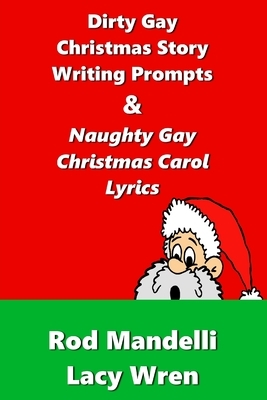 Dirty Gay Christmas Story Writing Prompts & Naughty Gay Christmas Carol Lyrics by Rod Mandelli, Lacy Wren