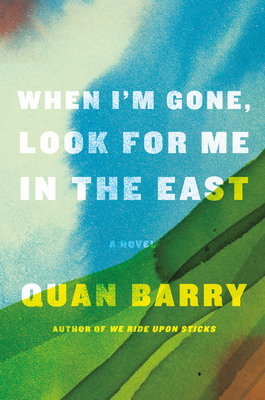 When I'm Gone, Look for Me in the East by Quan Barry