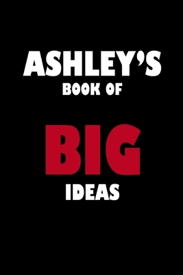 Ashley's Book of Big Ideas by Global Notebook