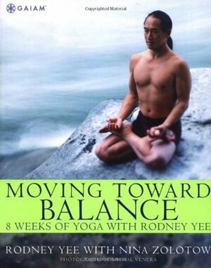 Moving Toward Balance: 8 Weeks of Yoga with Rodney Yee by Rodney Yee, Nina Zolotow, Michal Venera