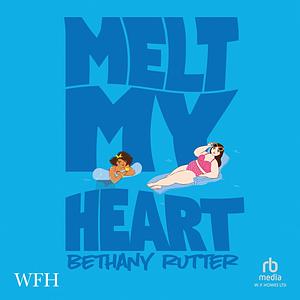 Melt My Heart by Bethany Rutter