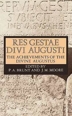 Res Gestae Divi Augusti The Achievements of the Divine Augustus by P.A. Brunt, J.M. Moore, Augustus