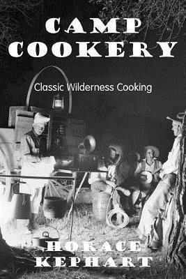 Camp Cookery by Horace Kephart