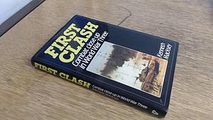 First Clash: Combat Close-up in World War Three by Kenneth Macksey