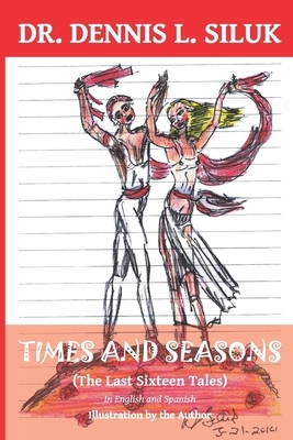 Times and Seasons: (The Last Sixteen Tales) in English and Spanish by Dennis Lee Siluk