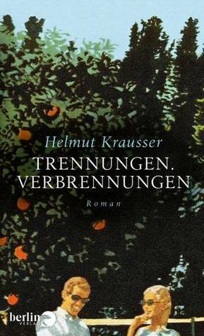 Trennungen. Verbrennungen by Helmut Krausser