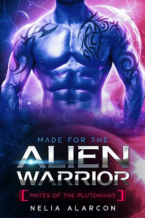 Made For The Alien Warrior by Nelia Alarcon