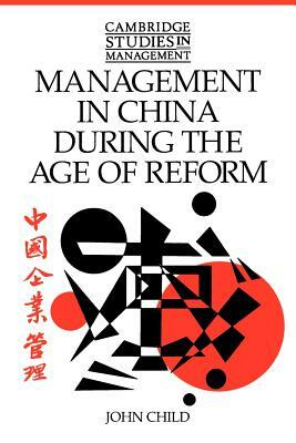 Management in China During the Age of Reform by John Child