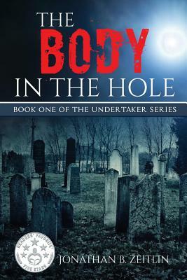 The Body in the Hole: Book One of the Undertaker Series by Jonathan Zeitlin