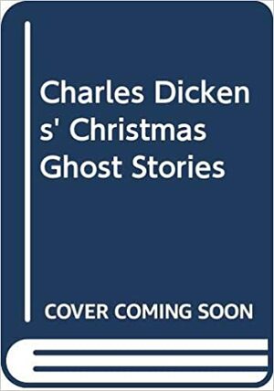 Charles Dickens' Christmas Ghost Stories by Peter Haining