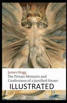 The Private Memoirs and Confessions of a Justified Sinner Illustrated by James Hogg