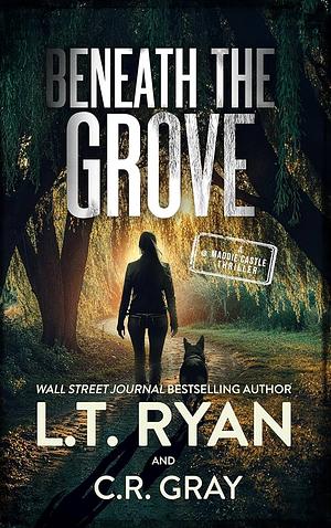  Beneath the Grove (Maddie Castle Book 7) by A.T. Ryan, C.R. Gray