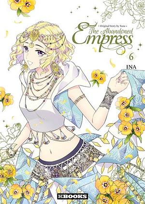 The Abandoned Empress, Vol. 6 (comic) by INA, Yuna