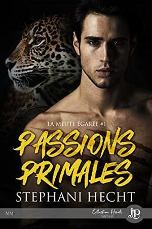 Passions primales by Stephani Hecht