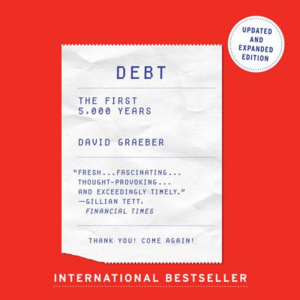 Debt: The First 5,000 Years — Updated and Expanded by David Graeber