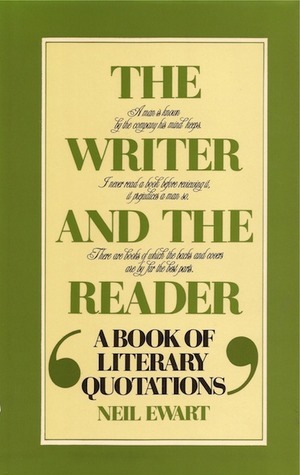 The Writer and the Reader: A Book of Literary Quotations by Neil Ewart