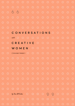 Conversations with Creative Women Volume Three by Tess McCabe