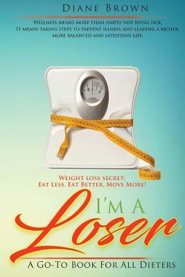 I'm a Loser: A Go-To Book for All Dieters by Diane Brown