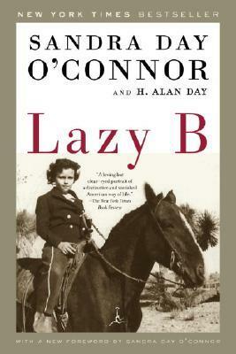 Lazy B: Growing Up on a Cattle Ranch in the American Southwest by Sandra Day O'Connor