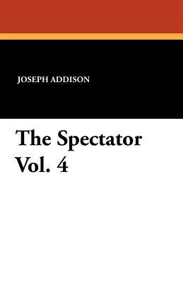 The Spectator Vol. 4 by Joseph Addison