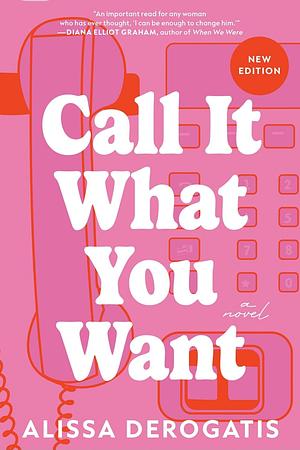 Call it what you want - Für mich ist es Liebe: Roman. Die erfolgreiche TikTok Romance endlich auf Deutsch - für alle, denen schon einmal das Herz gebrochen wurde by Alissa DeRogatis