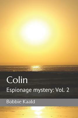 Colin: Espionage Mystery: Vol. 2 by Bobbie Kaald