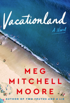 Vacationland by Meg Mitchell Moore