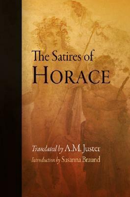 The Satires of Horace by Horatius, Susanna Braund, A.M. Juster
