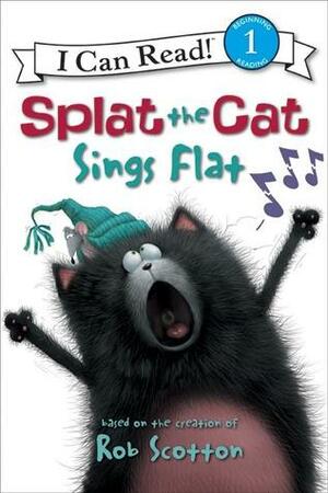 Splat the Cat: Splat the Cat Sings Flat by Rob Scotton, Robert Eberz, Chris Strathearn