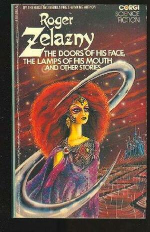 The Doors Of His Face, The Lamps Of His Mouth, And Other Stories by Roger Zelazny