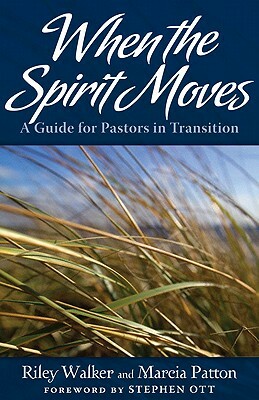 When the Spirit Moves: A Guide for Ministers in Transition by Marcia Paton, Riley Walker
