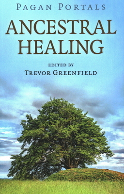 Pagan Portals - Ancestral Healing by Trevor Greenfield