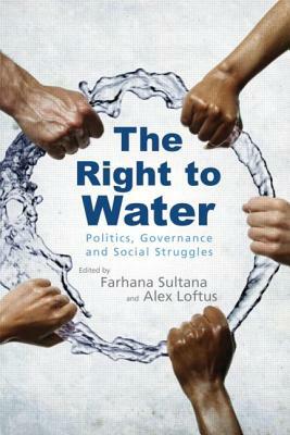 The Right to Water: Politics, Governance and Social Struggles by 