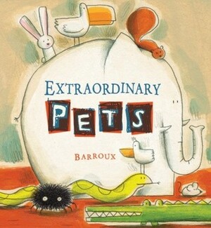 Extraordinary Pets by Barroux