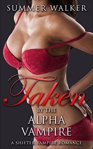 Taken By The Alpha Vampire, A Shifter Romance by Summer Walker
